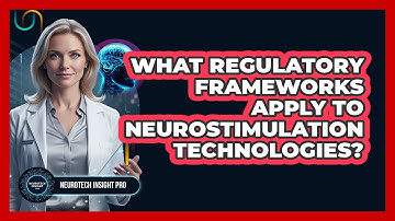 What Regulatory Frameworks Apply To Neurostimulation Technologies?