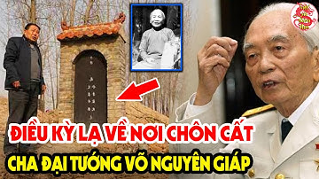 Cả Lịch Sử Ngỡ Ngàng Khi Phát Hiện Điều Kỳ Lạ Tại Nơi Chôn Cất Cha Đại Tướng Võ Nguyên Giáp #vstt