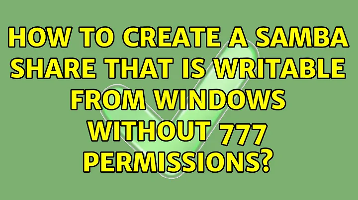 Unix & Linux: How to create a Samba share that is writable from Windows without 777 permissions?