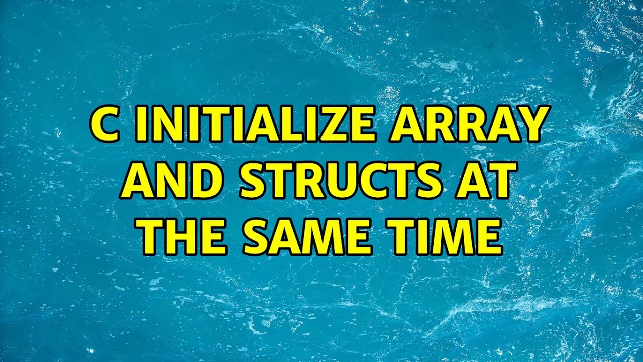 c initialize array and structs at the same time (2 Solutions!!) - YouTube