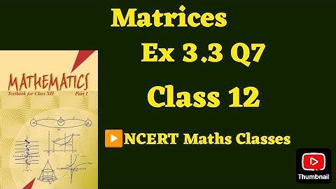 Class 12 Ex 3.3 Q7 Math | Matrices | Q7 Ex 3.3 Class 12 math | Ex 3.3 Q7 Class12 Math |