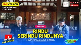 Rindu Serindu Rindunya - Spoon (Live Cover Petikan Garut Channel)