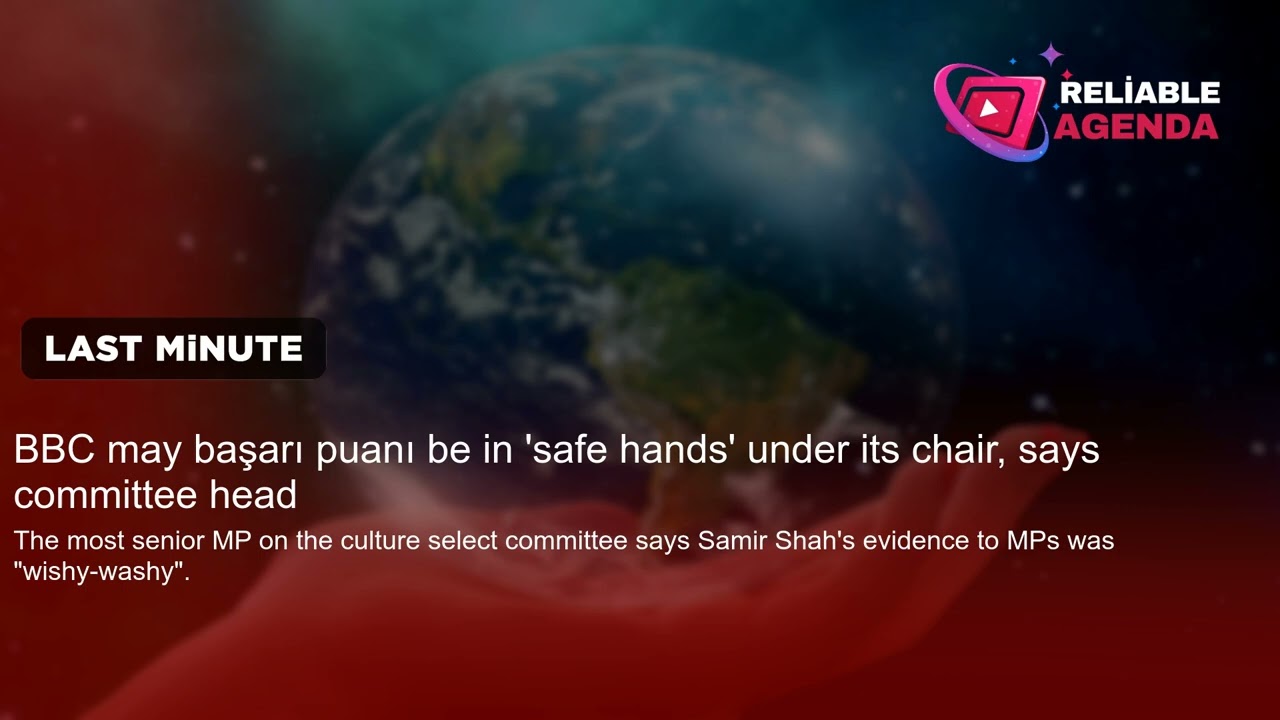 BBC may başarı puanı be in 'safe hands' under its chair, says committee head