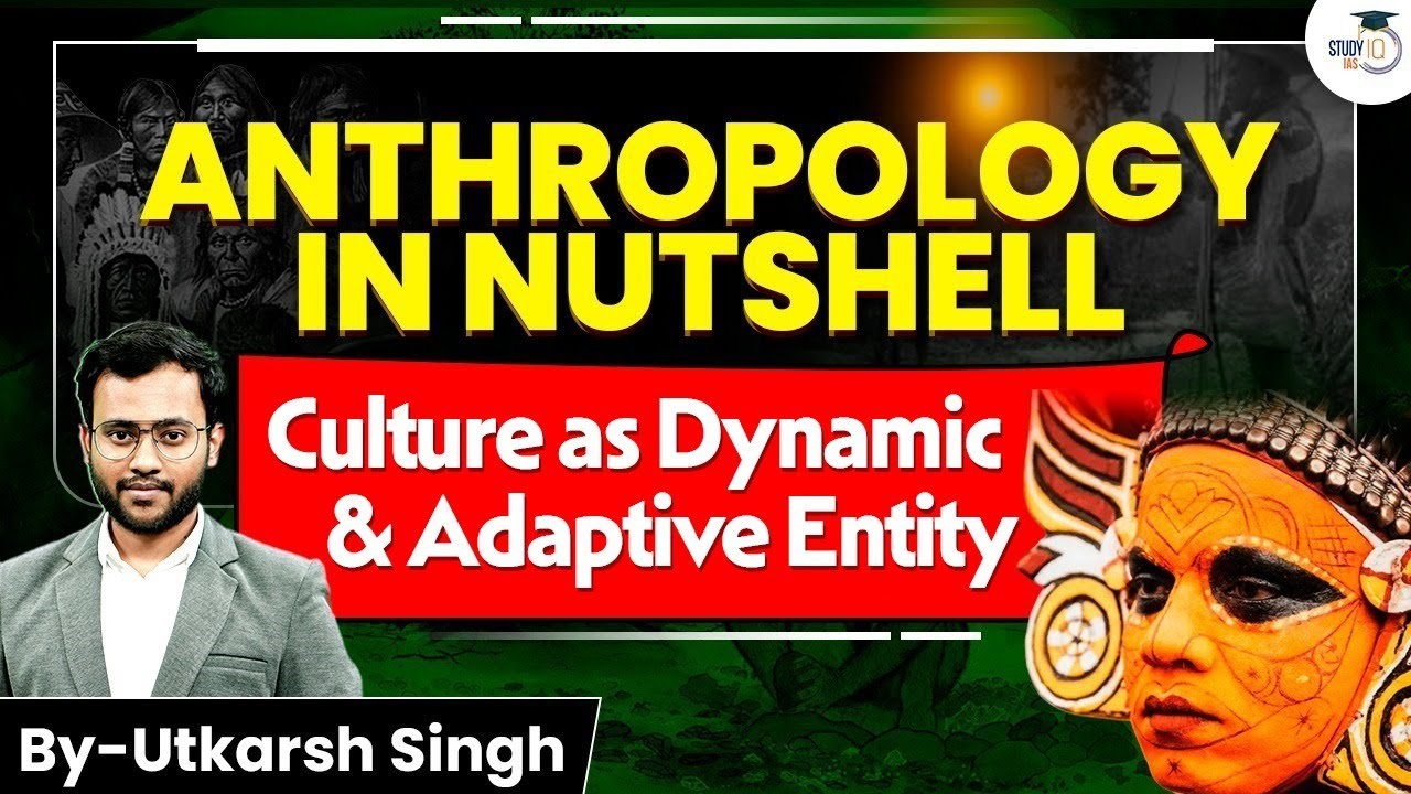 Culture as Dynamic & Adaptive Entity Explained: Anthropology Essentials in 1 Video | UPSC 2026