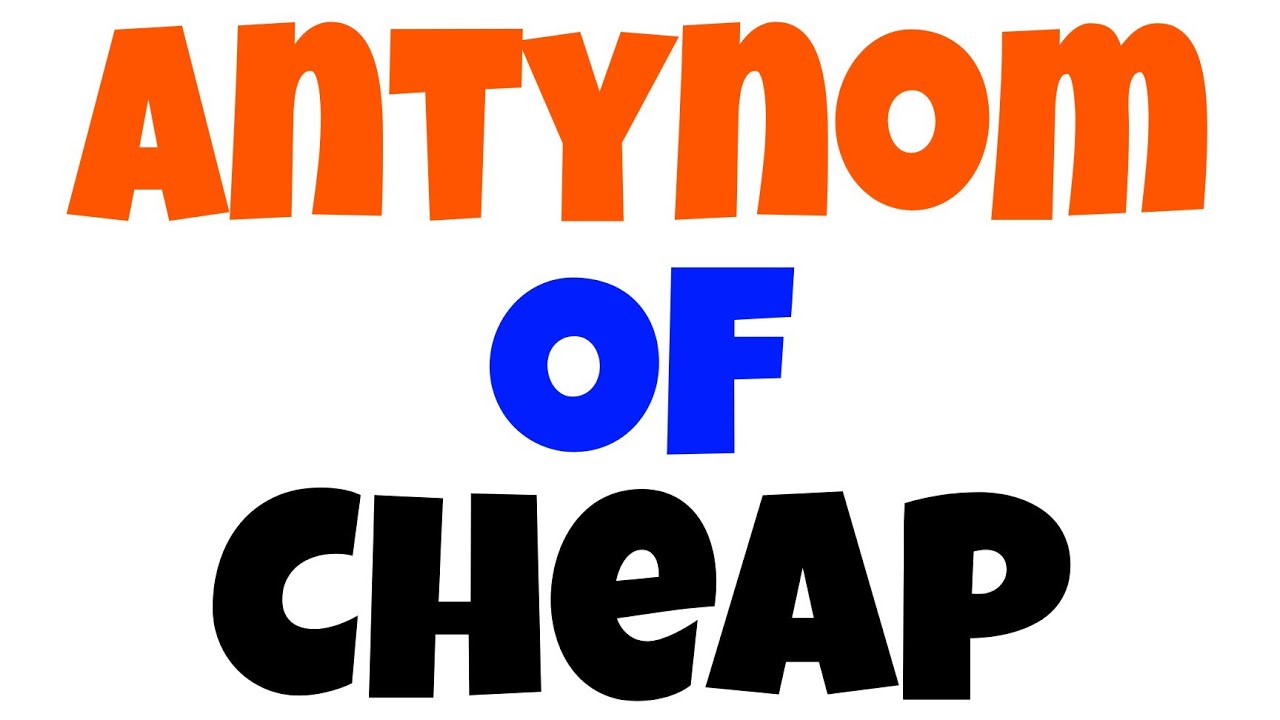 Cheap Ka Opposite | Opposite Of Cheap | Antonyms Of Cheap | Cheap Ka Ulta