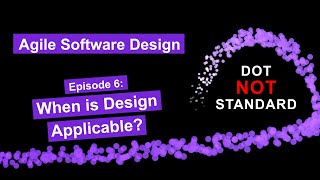 Agile Software Design: 6 - When Is Design Applicable?