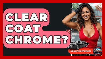 Clear Coat Chrome? - Car Collector Enthusiasts