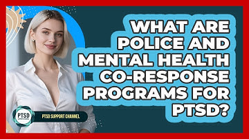 What Are Police And Mental Health Co-response Programs For PTSD? - PTSD Support Channel