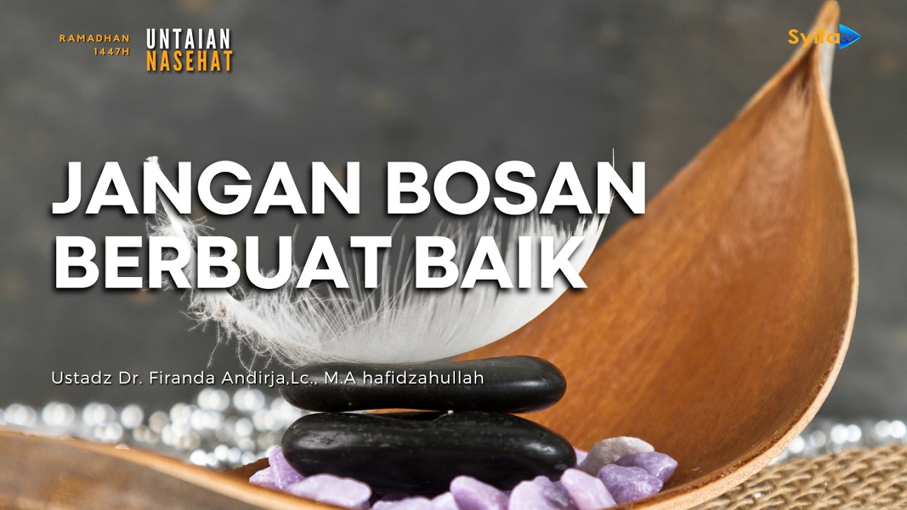 JANGAN BOSAN BERBUAT BAIK | Ustadz Dr. Firanda Andirja, Lc., M.A