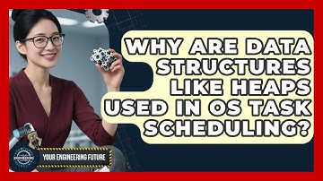 Why Are Data Structures Like Heaps Used In OS Task Scheduling? - Your Engineering Future