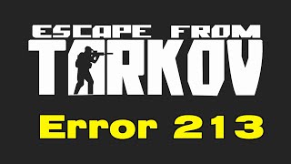 Escape from Tarkov Error 213, When try to login i get error 213