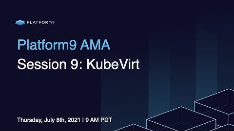 Kubernetes AMA Session 9: KubeVirt