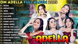 SESAL - KEPASTIAN - JERA - OM ADELLA FULL ALBUM (TANPA IKLAN)