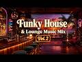 Funky House &amp; Lounge Music Mix Vol. 2 | Sunset Bar Grooves, Disco Funk &amp; Feel Good Vibes