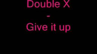 Double X - Give it up