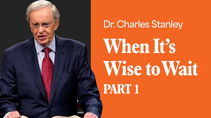 When It's Wise to Wait - Part 1 – Dr. Charles Stanley