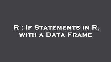 R : If Statements in R, with a Data Frame