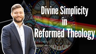 Divine Simplicity in the Reformed Tradition