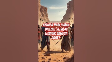 mengapa nabi Ismail disebut leluhur bangsa Arab? #shorts