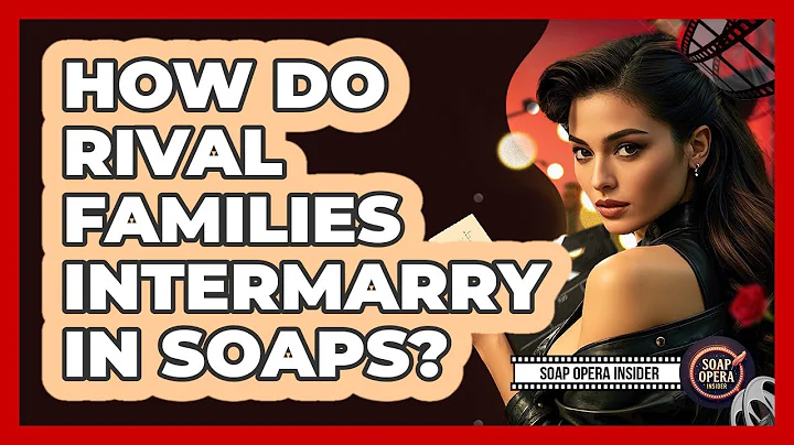 How Do Rival Families Intermarry In Soaps?