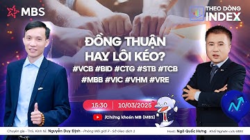 ĐỒNG THUẬN HAY LÔI KÉO? #VCB #BID #CTG #STB #TCB#MBB #VIC #VHM #VRE | THEO DÒNG INDEX 10.03.2025