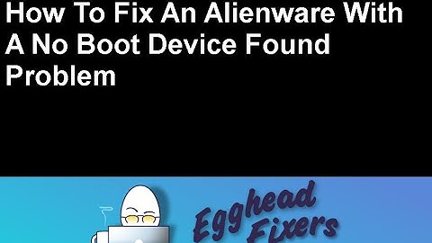 How To Fix an Alienware With A No Boot Device Found Problem