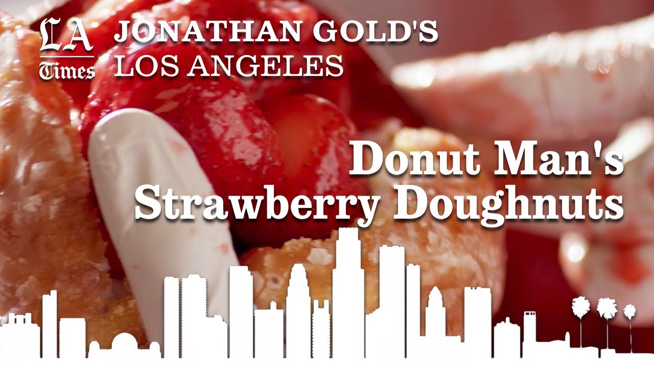 Jonathan Gold On The Beauty Of Donut Man's Strawberry Doughnuts | Los Angeles Times