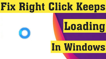 How To Fix Right Click Keeps Loading In Windows 10