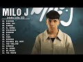 Milo j  mix 2023  las mejores canciones  milo j lbum completo  grandes xitos  lo mas sonado