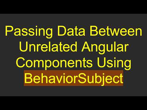 Passing Data Between Unrelated Angular Components Using BehaviorSubject