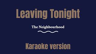 The Neighbourhood - Leaving Tonight (Karaoke version)