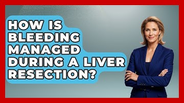 How Is Bleeding Managed During A Liver Resection? - The Operating Table