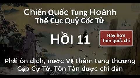 Thế Cục Quỷ Cốc Tử Chiến Quốc Tung Hoành 11 Gặp Cự Tử, Tôn Tân được chỉ dẫn | Sách Nói Audio