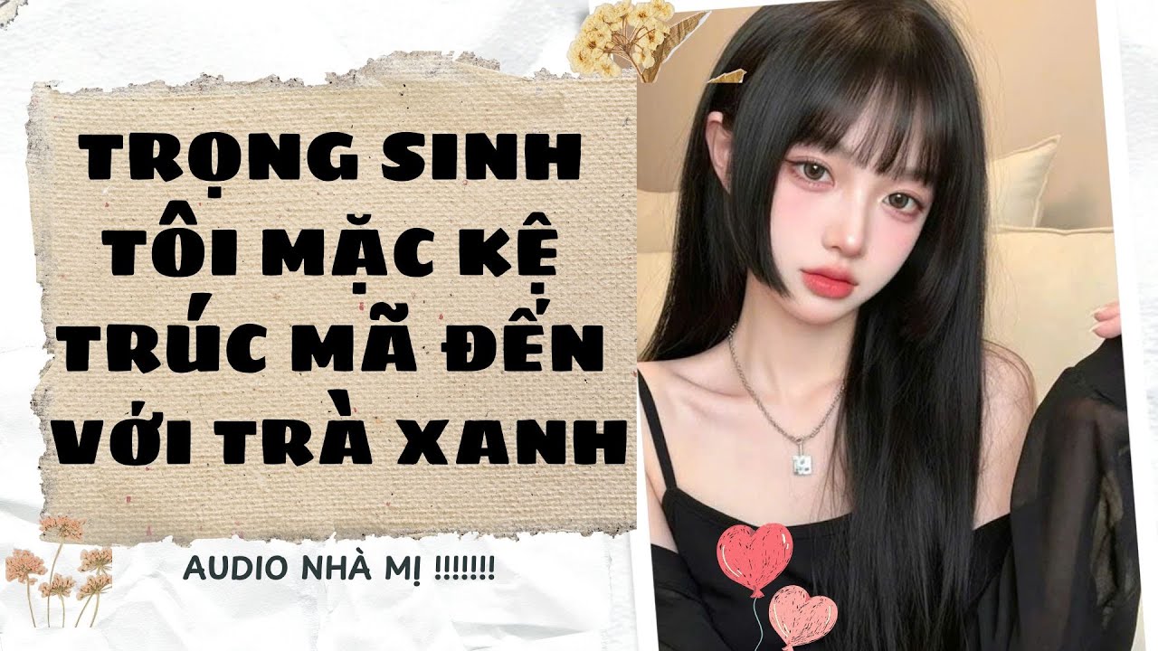 [FULL] 🔥TRỌNG SINH TÔI MẶC KỆ TRÚC MÃ ĐẾN VỚI BẠCH NGUYỆT QUANG  |Truyện Audio Ngôn Tình