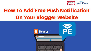 How to Add Free web browser Push Notification on your Blogger Website