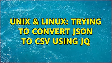 Unix & Linux: Trying to convert json to csv using jq