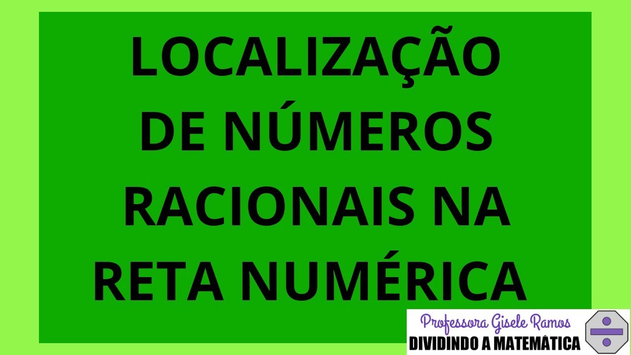 RETA NUMÉRICA - NÚMEROS RACIONAIS \Prof Gis - Matemática