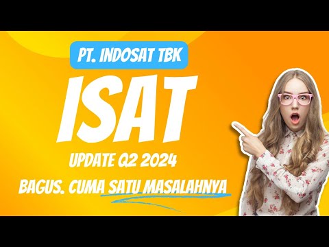 PT. INDOSAT TBK. (ISAT) UPDATE Q2 2024. BAGUS. CUMA SATU MASALAHNYA