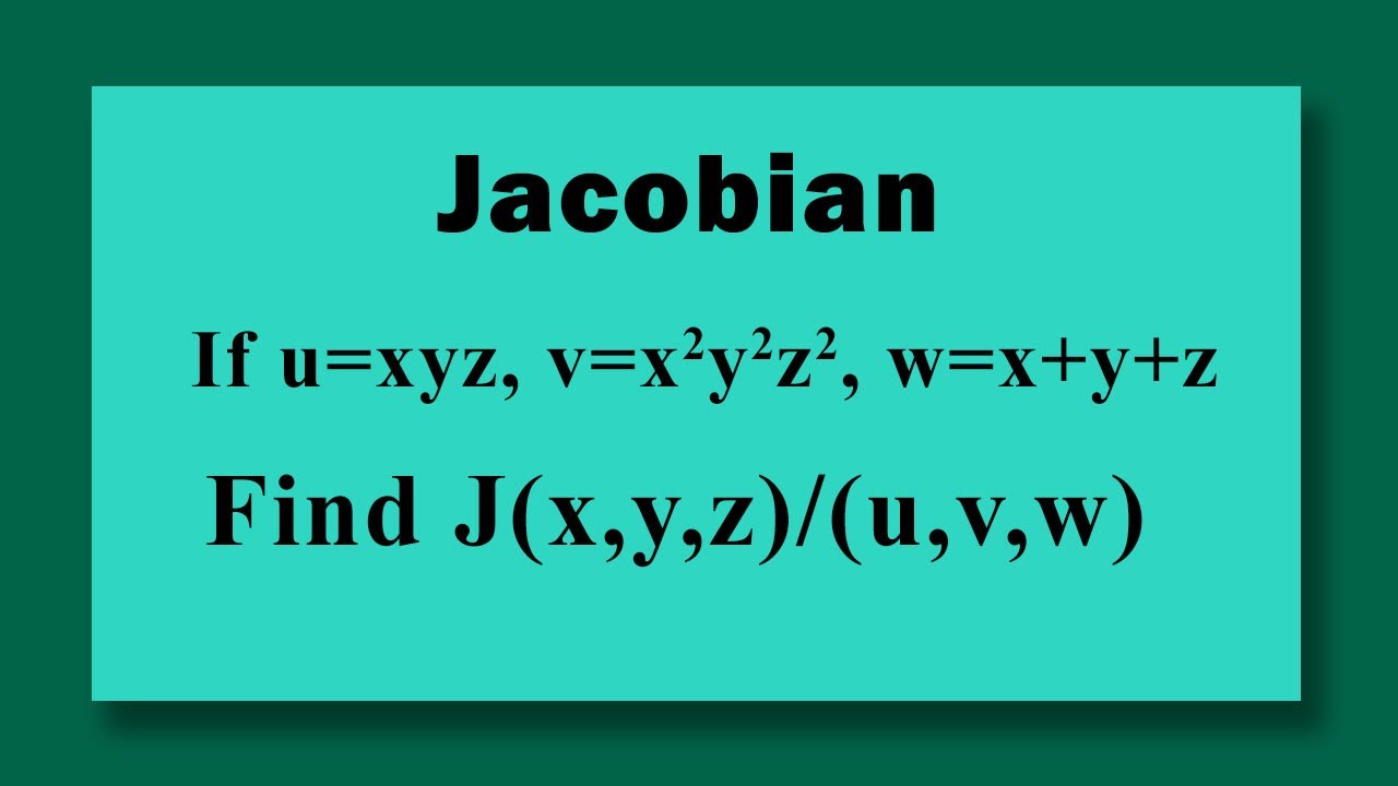 Jacobian If U Xyz V X 2 Y 2 Z 2 W X Y Z Find J X Y Z U V W Youtube