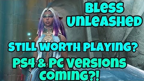 Bless Unleashed - Still Worth It? PS4 & PC Versions Coming!?