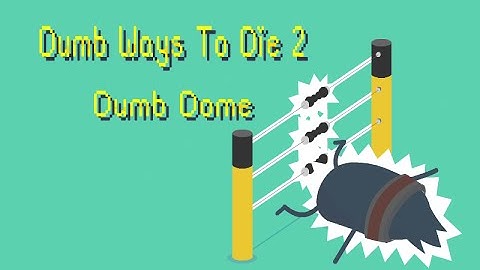 Dumb Ways To Die 2-Dumb Dome: Let