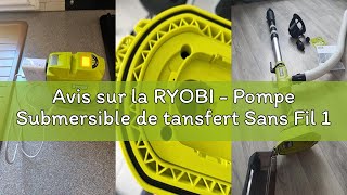 Avis sur la RYOBI - Pompe Submersible de tansfert Sans Fil 18V ONE+ RY18STPA-0 – Eaux claires et cha