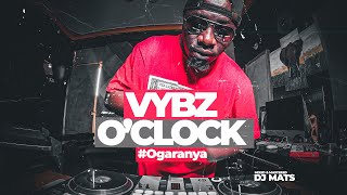 Vybz O'clock #Ogaranya With Dj Mats