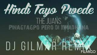 Hindi Tayo Pwede -The Juans (DJ GilMar Remix)
