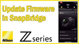 Update Your Nikon Z Firmware via SnapBridge