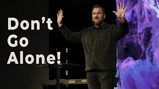 Don't Go Alone | Pastor Matt Erikson