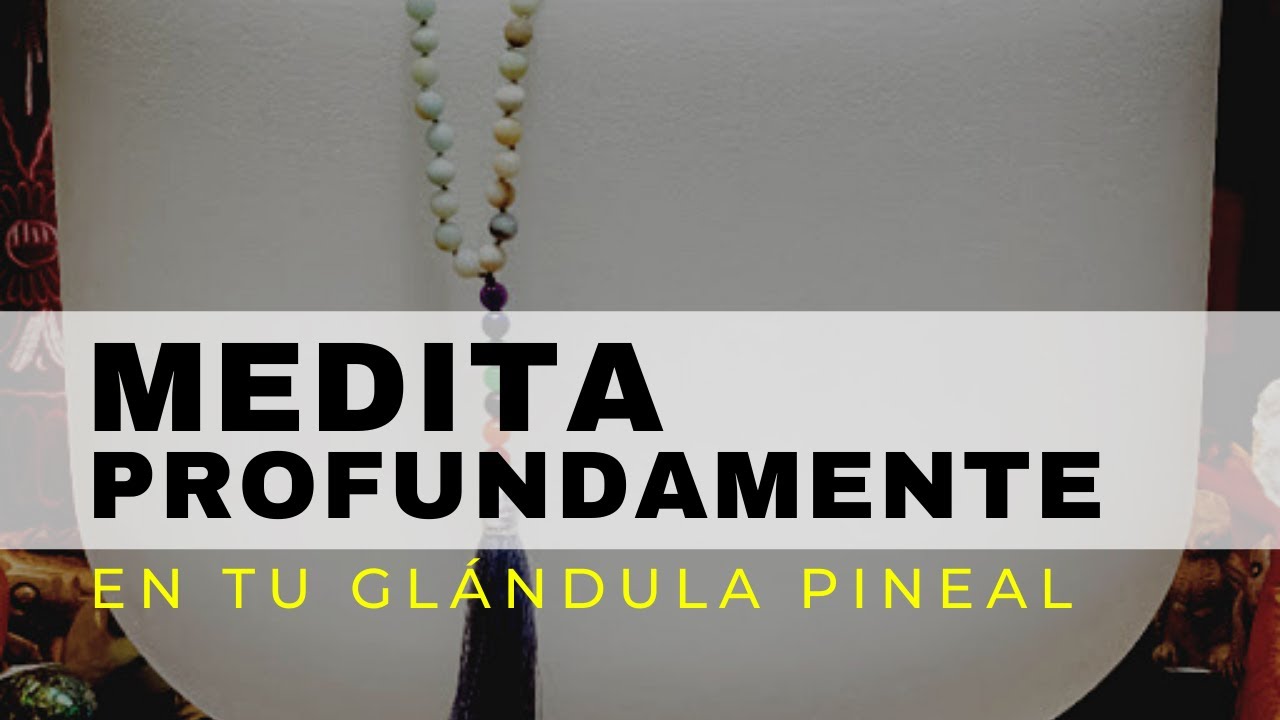 MEDITACIÓN GUIADA PROFUNDA PARA CONECTAR CON TU GLÁNDULA PINEAL - Cuencos de Cuarzo y Voz Femenina