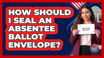 How Should I Seal an Absentee Ballot Envelope?