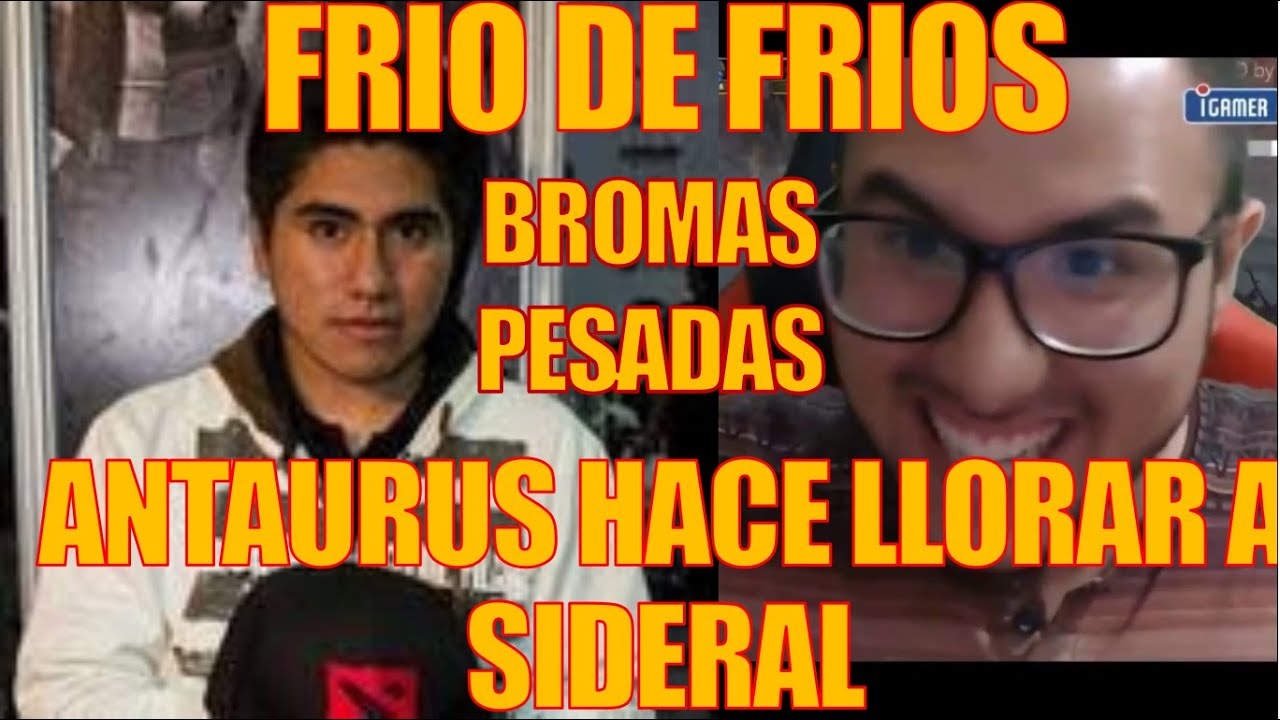 ANTAURUS HACE LLORAR A SIDERAL| BROMA PESADA