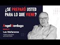 ¿Se preparó usted para lo que viene? (09/04/2022; 1114) | Ángel Verdugo